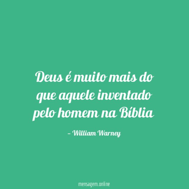 Deus é muito mais do que aquele inventado pelo homem na Bíblia"