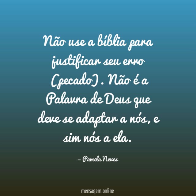 Não use a bíblia para justificar seu erro (pecado)