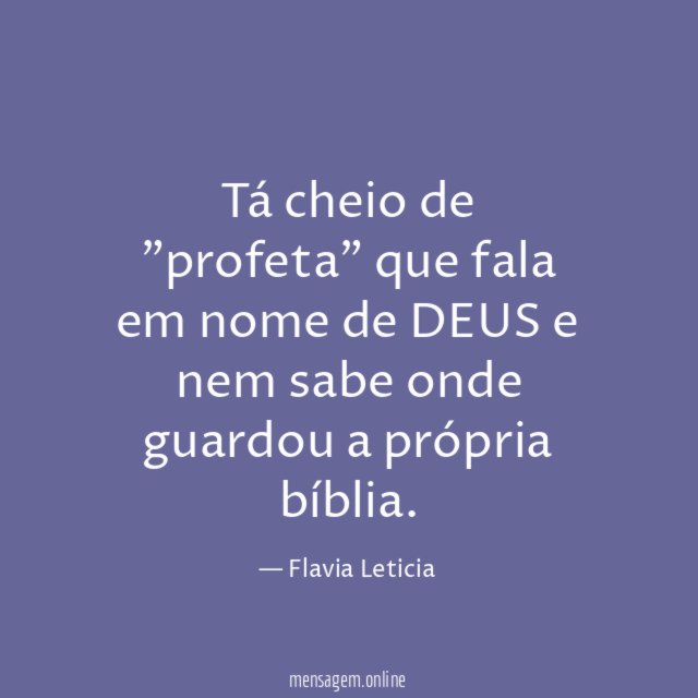 Tá cheio de "profeta" que fala em nome
