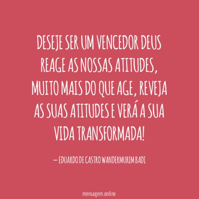 DESEJE SER UM VENCEDOR DEUS REAGE AS NOSSAS ATITUDES