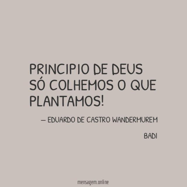 PRINCIPIO DE DEUS SÓ COLHEMOS O QUE PLANTAMOS