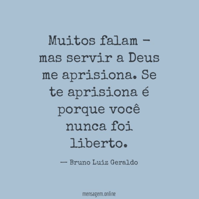 Muitos falam - mas servir a Deus me aprisiona