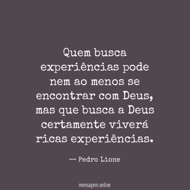 Quem busca experiências pode nem ao menos se encontrar com Deus