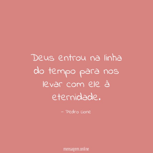 Deus entrou na linha do tempo para nos levar com ele à eternidade