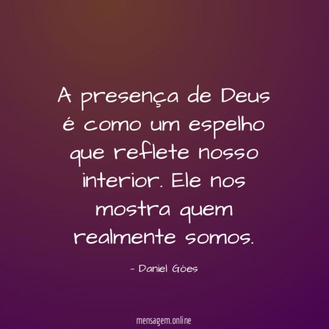 A presença de Deus é como um espelho que reflete nosso interior