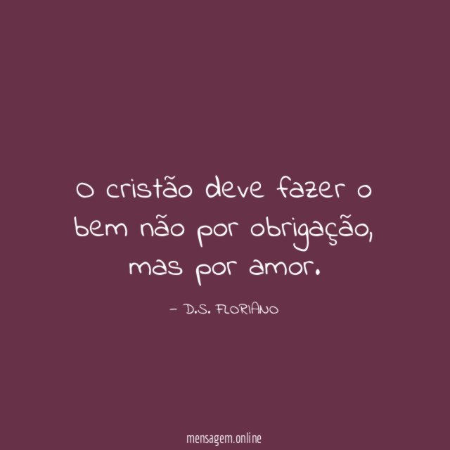 O cristão deve fazer o bem não por obrigação