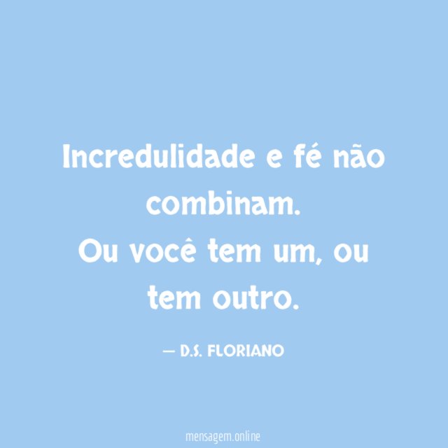 Incredulidade e fé não combinam