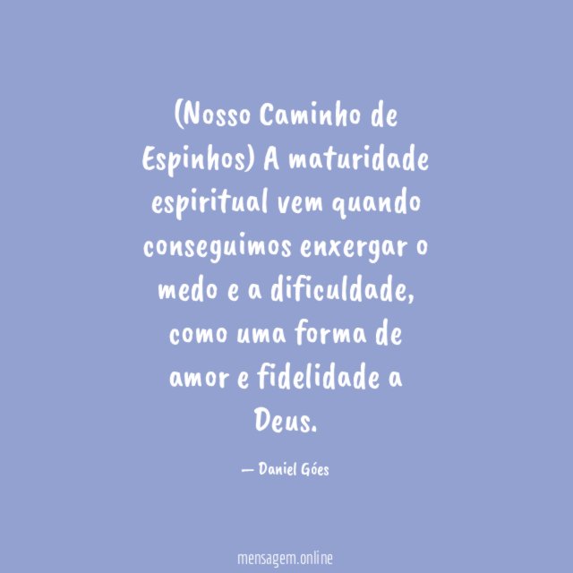 Nosso Caminho de Espinhos) A maturidade espiritual vem quando