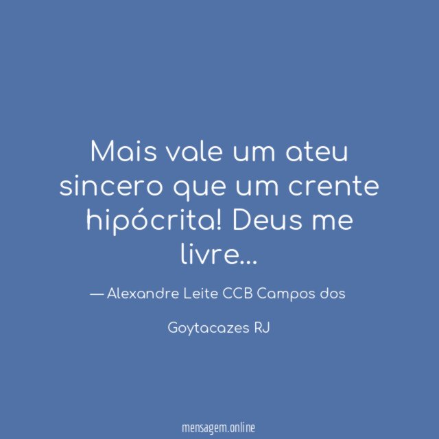 Mais vale um ateu sincero que um crente hipócrita
