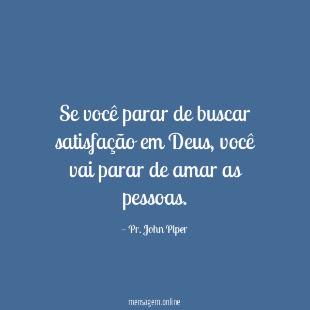 Se você parar de buscar satisfação em Deus