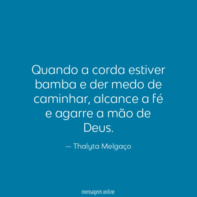 Quando a corda estiver bamba e der medo de caminhar