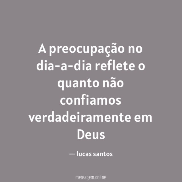 A preocupação no dia-a-dia reflete o quanto não