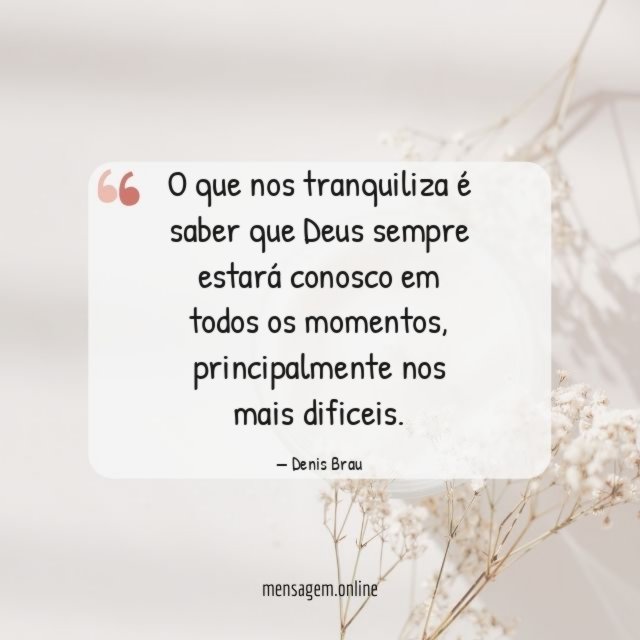 O que nos tranquiliza é saber que Deus