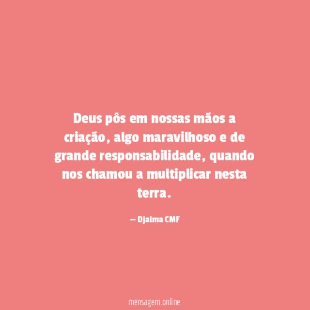 Deus pôs em nossas mãos a criação
