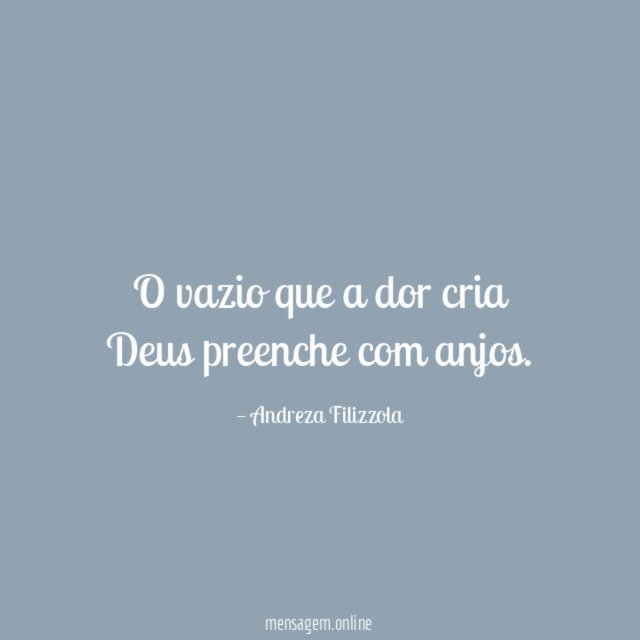 O vazio que a dor cria Deus preenche com anjos