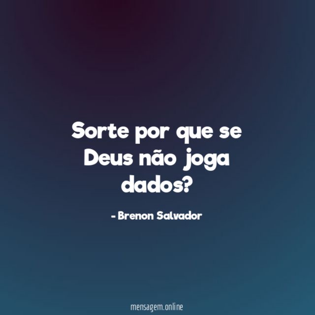Sorte por que se Deus não joga dados