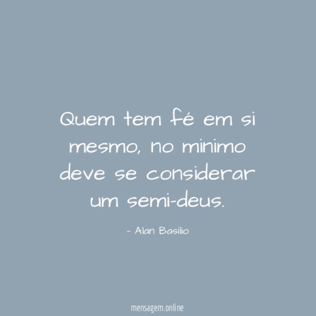 Quem tem fé em si mesmo