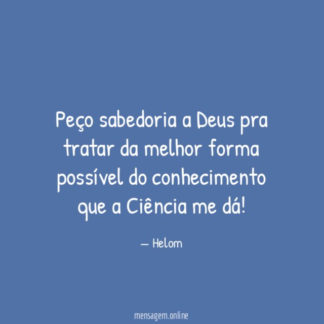 Peço sabedoria a Deus pra tratar da melhor