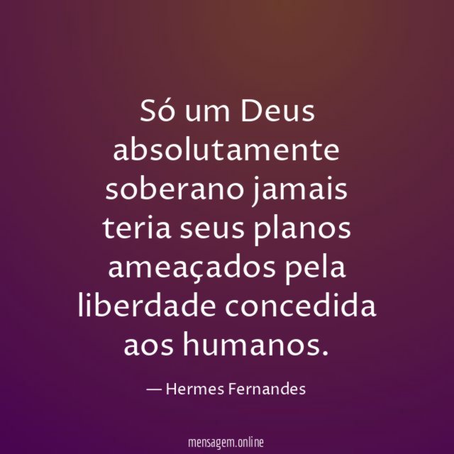 Só um Deus absolutamente soberano jamais teria seus
