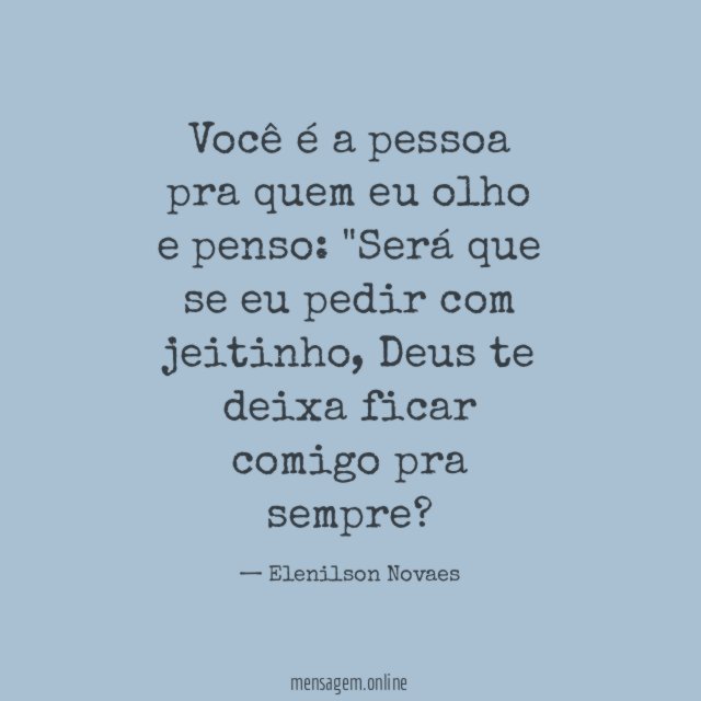 Você é a pessoa pra quem eu olho e penso