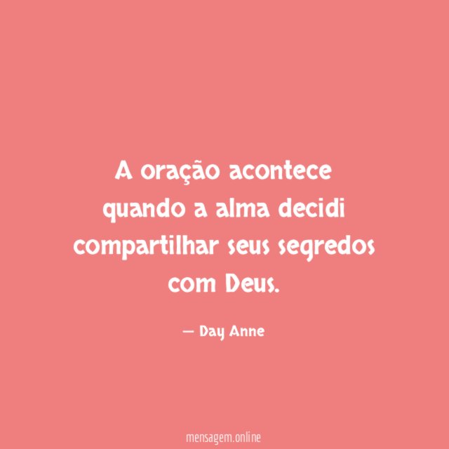 A oração acontece quando a alma decidi compartilhar