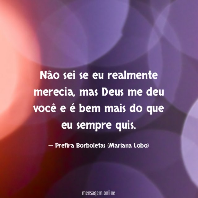 Não sei se eu realmente merecia
