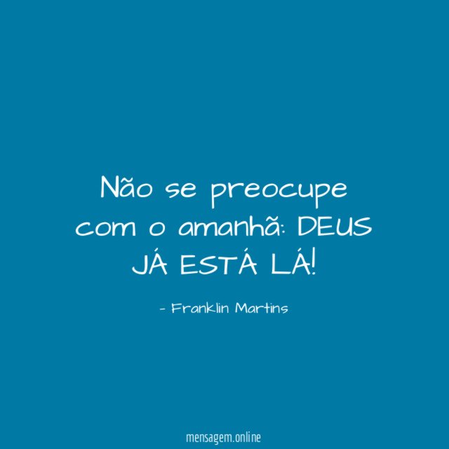 Não se preocupe com o amanhã