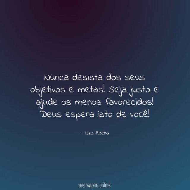 Nunca desista dos seus objetivos e metas