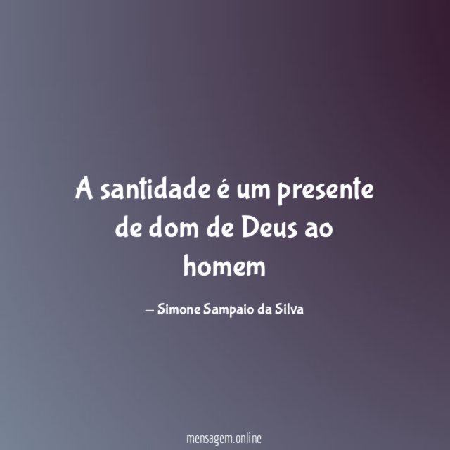 A santidade é um presente de dom de Deus ao homem