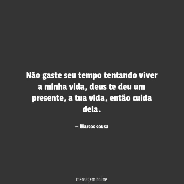 Não gaste seu tempo tentando viver a minha vida