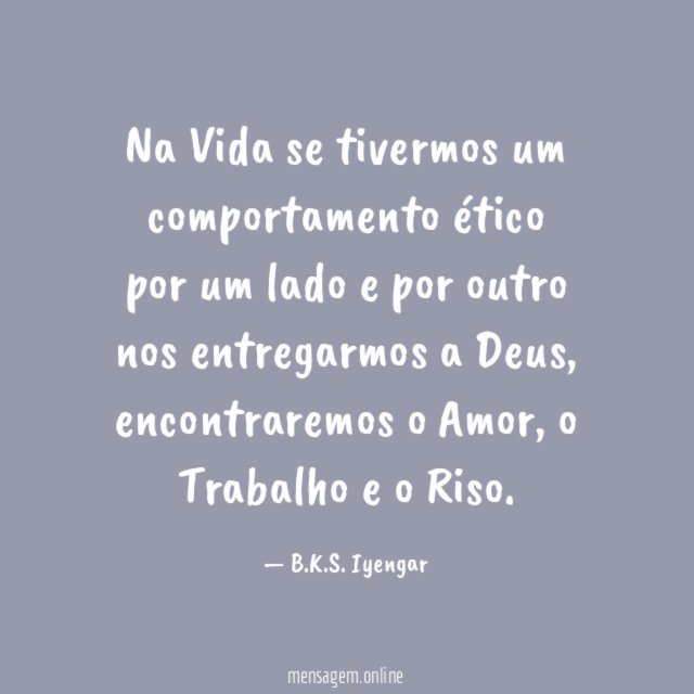 Na Vida se tivermos um comportamento ético por