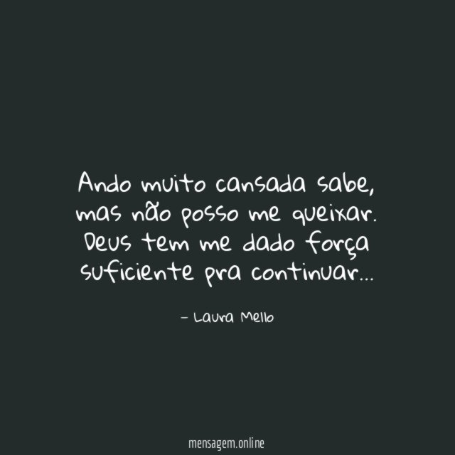Ando muito cansada sabe