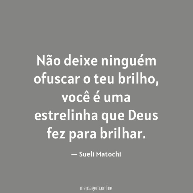 Não deixe ninguém ofuscar o teu brilho