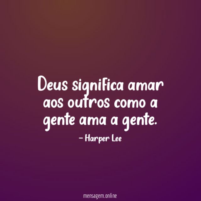 Deus significa amar aos outros como a gente ama a gente