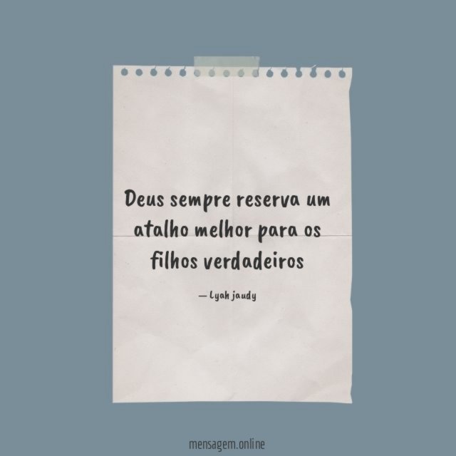 Deus sempre reserva um atalho melhor para os filhos verdadeiros