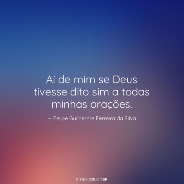 Ai de mim se Deus tivesse dito sim