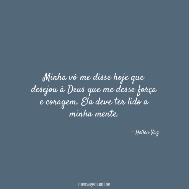 Minha vó me disse hoje que desejou à