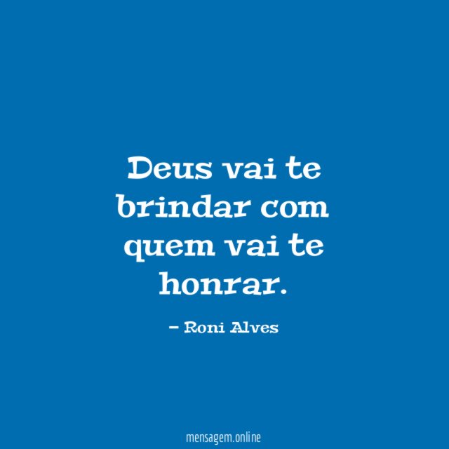 Deus vai te brindar com quem vai te honrar