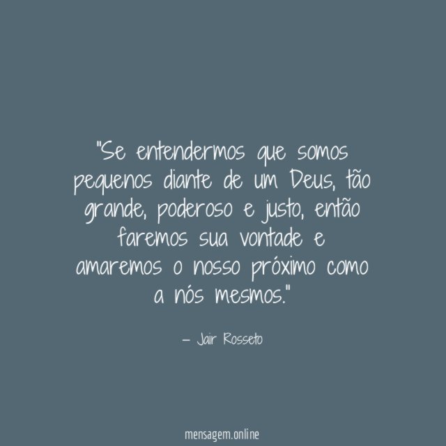 Se entendermos que somos pequenos diante de um Deus