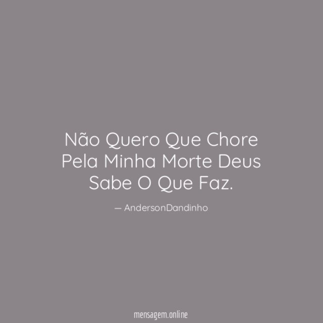 Não Quero Que Chore Pela Minha Morte Deus Sabe