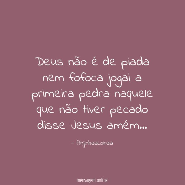 Deus não é de piada nem fofoca jogai a