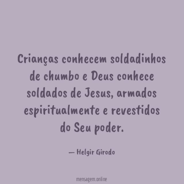 Crianças conhecem soldadinhos de chumbo e Deus conhece soldados de Jesus