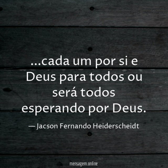 cada um por si e Deus para todos