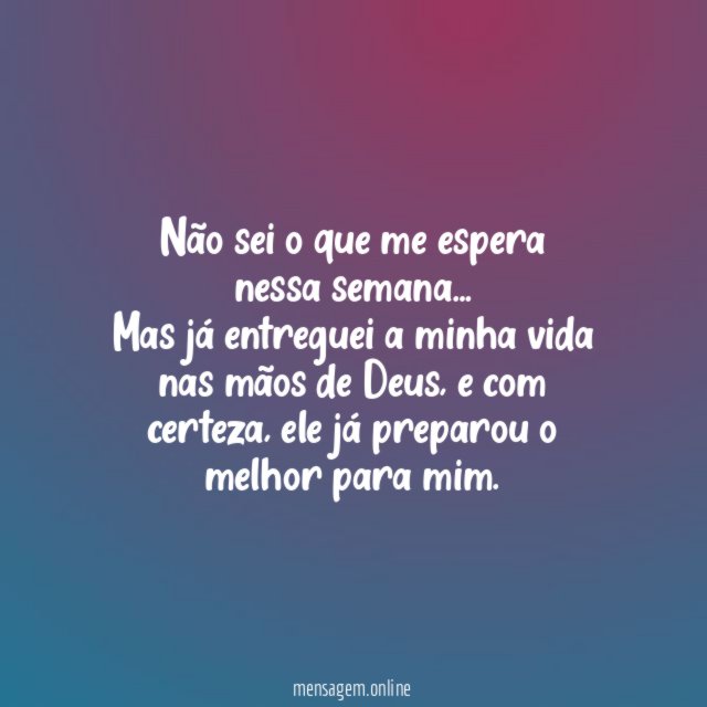 Não sei o que me espera nessa semana