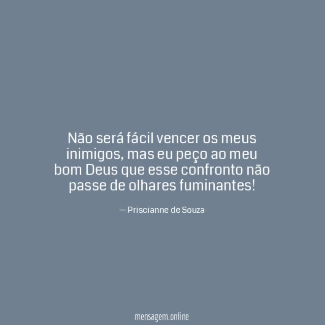 Não será fácil vencer os meus inimigos