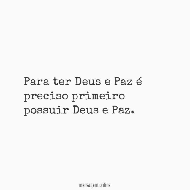 Para ter Deus e Paz é preciso primeiro possuir Deus e Paz
