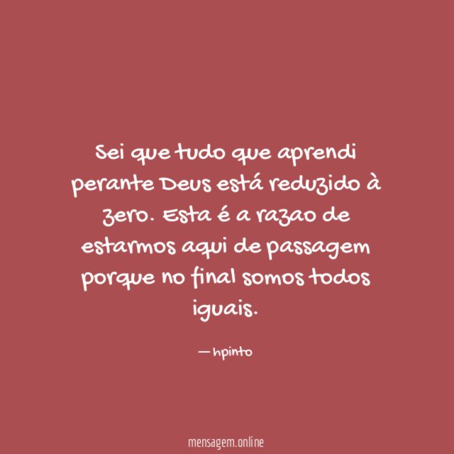 sei que tudo que aprendi perante Deus está reduzido à zero