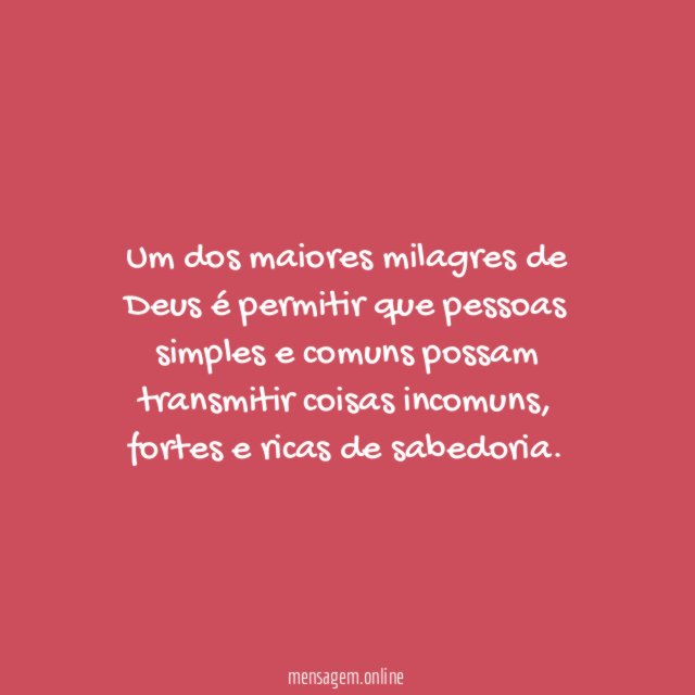 Um dos maiores milagres de Deus é permitir