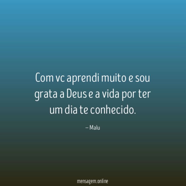 Com vc aprendi muito e sou grata a
