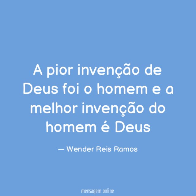 A pior invenção de Deus foi o homem